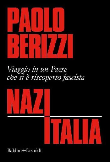 Nazitalia. Viaggio in un paese che si è riscoperto fascista